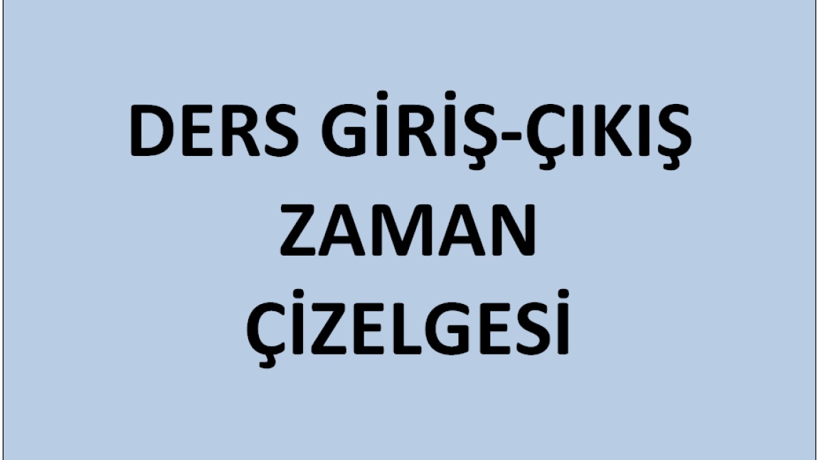 DERS GİRİŞ-ÇIKIŞ ZAMAN ÇİZELGESİ